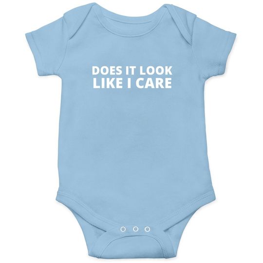 Discover Does It Look Like I Care Funny Sarcastic Baby Bodysuit