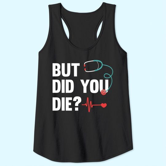 Discover But Did You Die Nurse Tank Tops