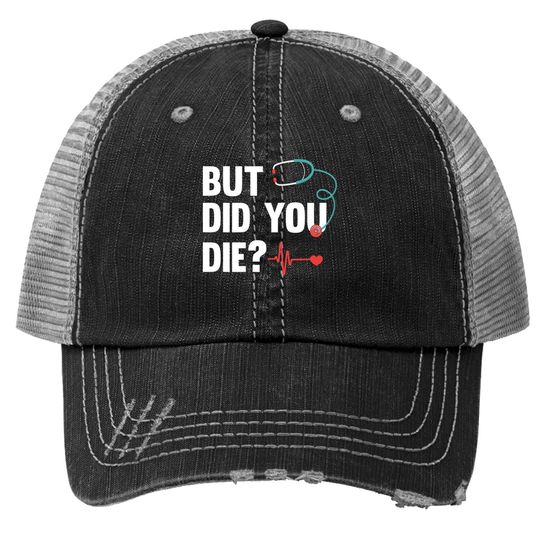 Discover But Did You Die Nurse Trucker Hats