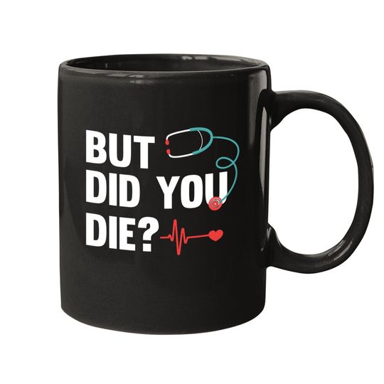 Discover But Did You Die Nurse Mugs