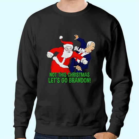 Discover Not This Christmas Let's Go Brandon Santa Claus FJB Joe Biden Sweatshirts