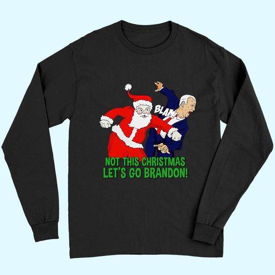 Discover Not This Christmas Let's Go Brandon Santa Claus FJB Joe Biden Long Sleeves