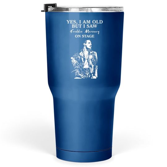 Discover Yes I'm Old But I Saw Freddie Mercury On Stage Tumbler 30 Oz
