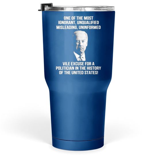 Discover Biden One Of The Most Ignorant Unqualified Misleading Uniform Tumbler 30 Oz