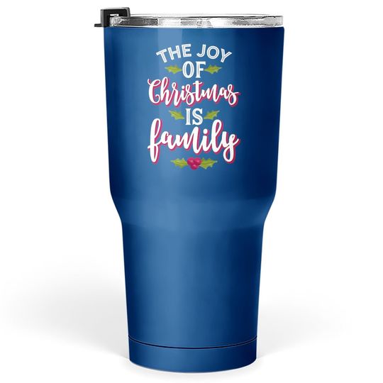 Discover The Joy Of Christmas Is Family Classic Tumbler 30 Oz