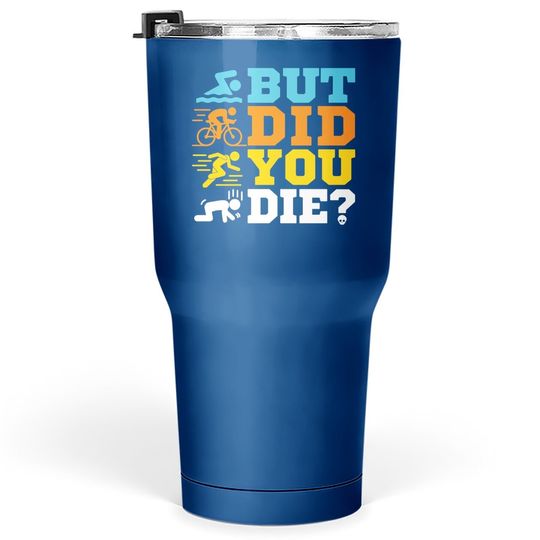 Discover But Did You Die Tumbler 30 Oz