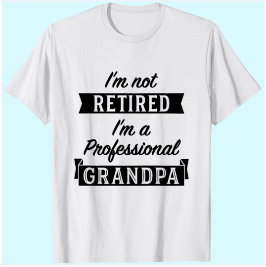Discover Men's T Shirt I'm Not Retired I'm a Professional Grandpa