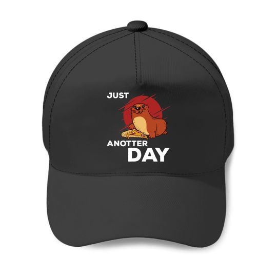 Funny Otter Saying Just Anotter Day Baseball Caps