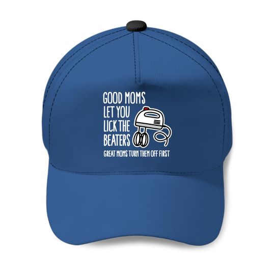 Good moms let you lick the beaters... mother gift Baseball Caps