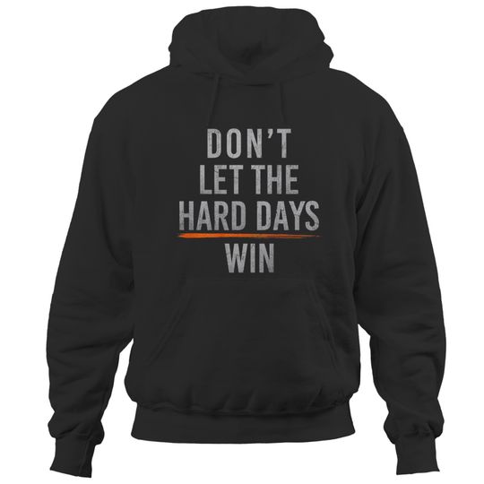 Don't Let The Hard Days Win On Back  Gift Hoodies