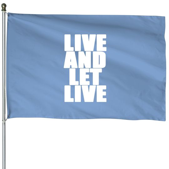 Live And Let Live House Flags