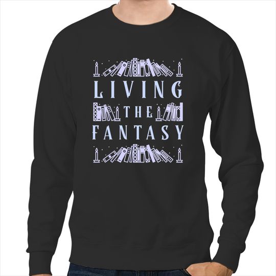 Living The Fantasy Through Books Sweatshirts