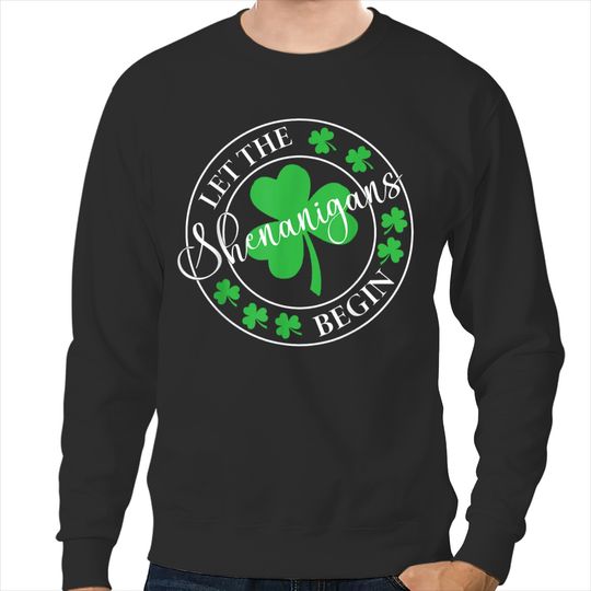 Let The Shenanigans Begin Funny Clovers St Patrick's Day  Gift Sweatshirts