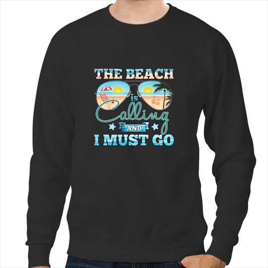 The Beach Is Calling And I Must Go Beach Vacation Summer 3 Sweatshirts