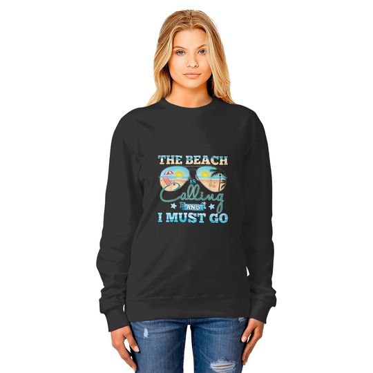 The Beach Is Calling And I Must Go Beach Vacation Summer 3 Sweatshirts