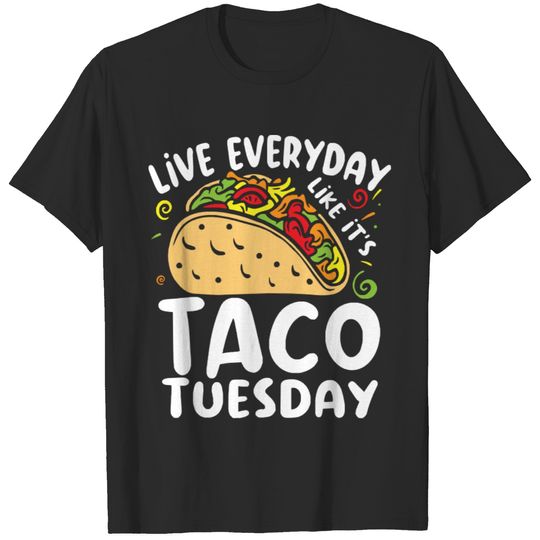 Tacos Lovers T- Shirt Live Everyday Like It's Taco Tuesday - Food Lover T- Shirt T-Shirts