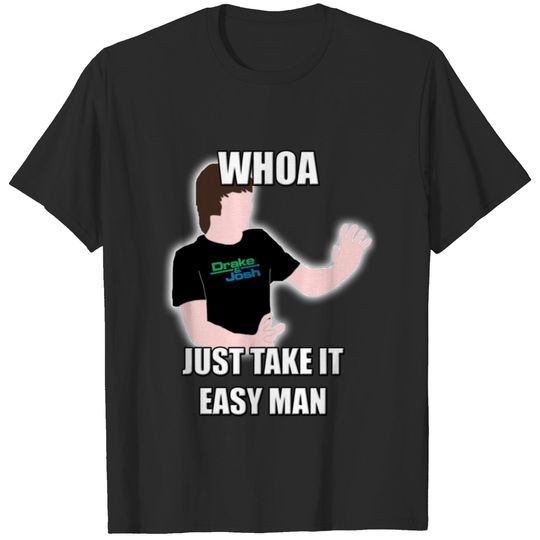 Whoa, Just Take It Easy Man! T-Shirts