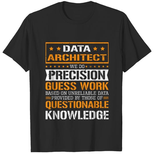 Data Architect We Do Precision Guesswork 22 T-Shirts