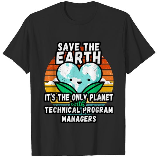 TECHNICAL PROG-RAM-MANAGER EARTH DAY GIFT-SAVE THE EARTH IT_S THE ONLY PLANET WITH TECHNICAL T-Shirts