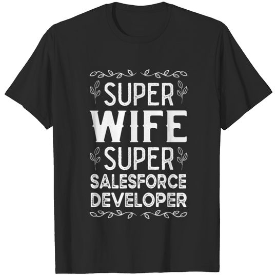 Super Wife Super Sales-force-developer-Funny Gift Ideas Sales-force-developer-Wife-Mom-Coworke T-Shirts