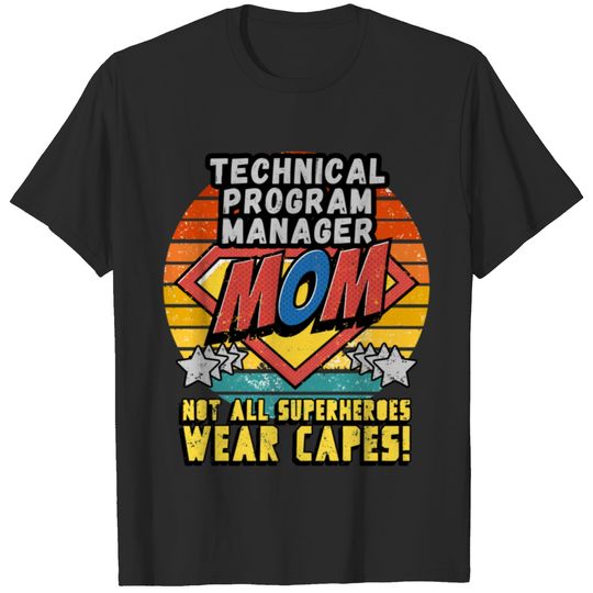 TECHNICAL PROG-RAM-MANAGEMENT MOM NOT ALL SUPERHEROES WEAR CAPES FOR MOTHER T-Shirts