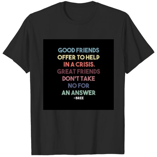 Good Friend Offer To Help In A Crisis T-Shirts