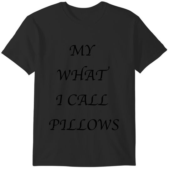 Miranda-What I Call Pillow T-Shirts