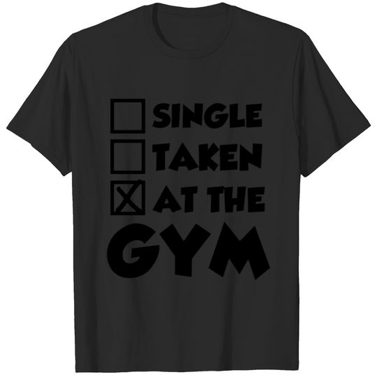 Single Taken At The Gym T-shirt
