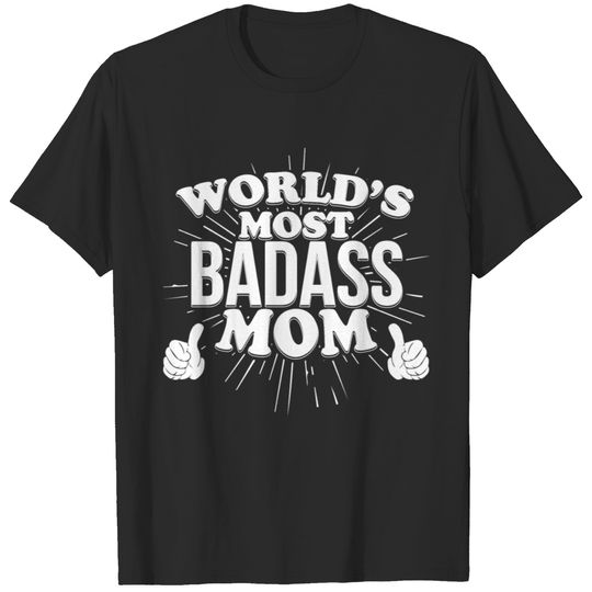 World's most badass Mom. T-shirt