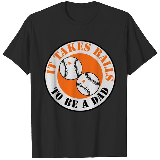it takes balls to be a dad (BASEBALL) T-shirt