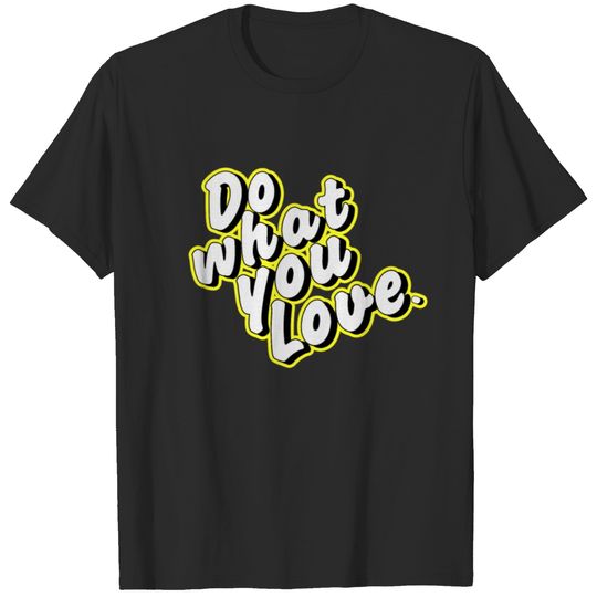 Do What you love. T-shirt