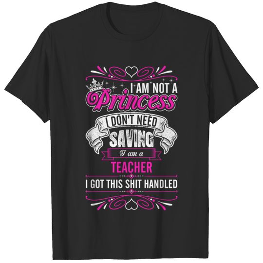 Im Not A Princess Im A Teacher T-shirt
