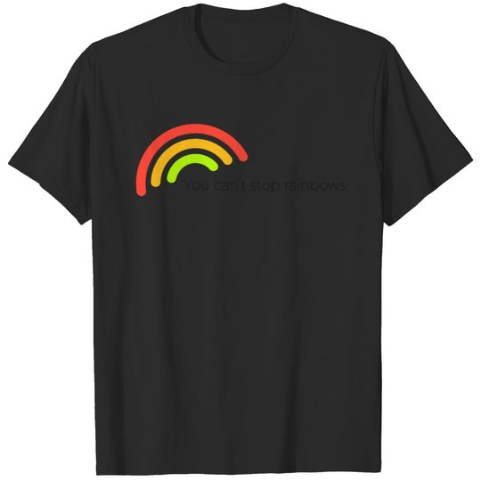 You can't stop rainbows T-shirt