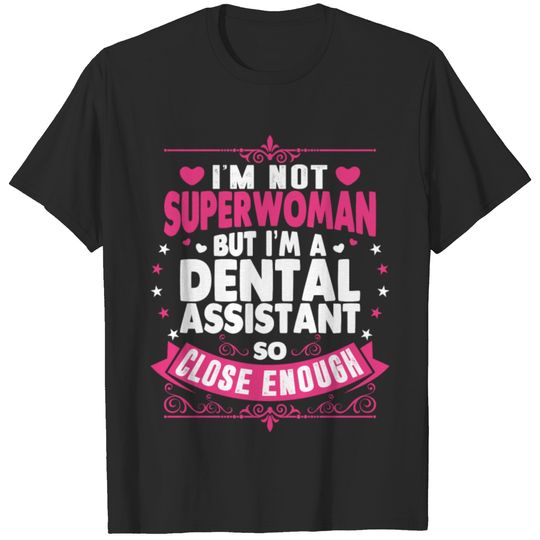 Im Not Superwoman But Im A Dental Assistant T-shirt