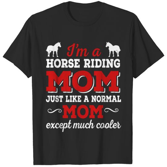I Am A Horse Riding Mom Like A Normal Mom T Shirt T-shirt