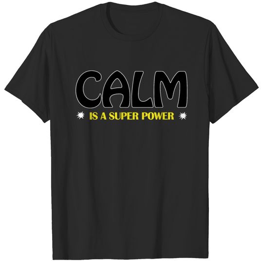 Calm Is A Super Power T-shirt