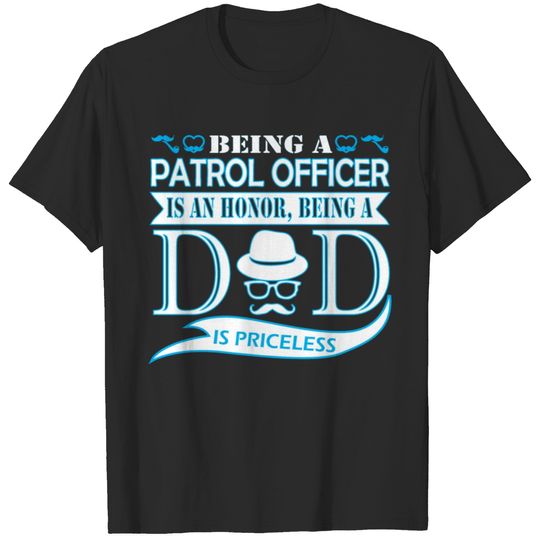 Being Patrol Officer Is Honor Being Dad Priceless T-shirt
