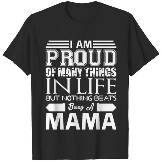 Im Proud Many Things Nothings Beats Being Mama T-shirt