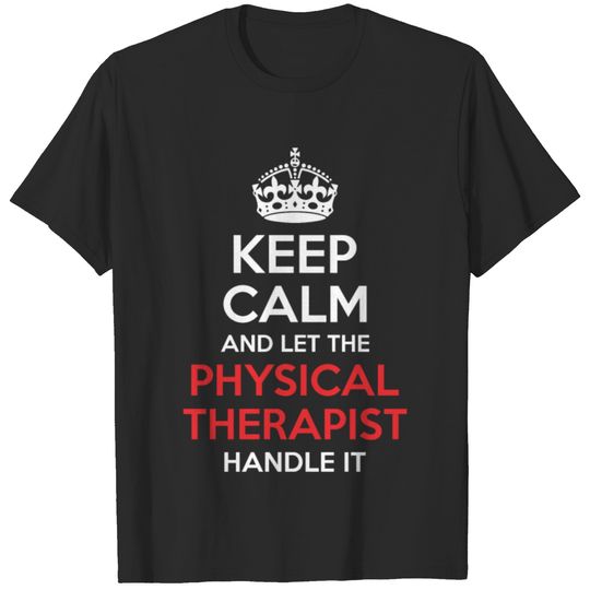 Keep Calm And Let Physical Therapist Handle It T-shirt