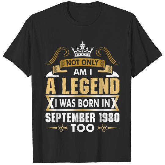 Not Only Am I A Legend I Was Born In September 198 T-shirt