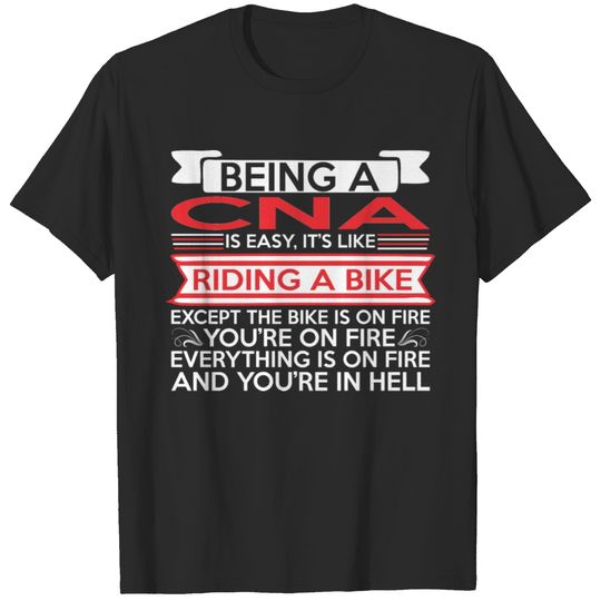 Being CNA Easy Riding Bike Except Bike Fire T-shirt