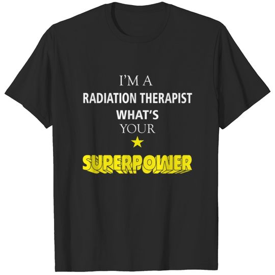 Radiation Therapist - I'm a Radiation Therapist T-shirt