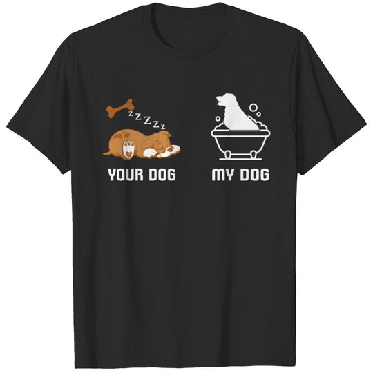Your Dog My Dog Bath Dog Funny Tshirt T-shirt