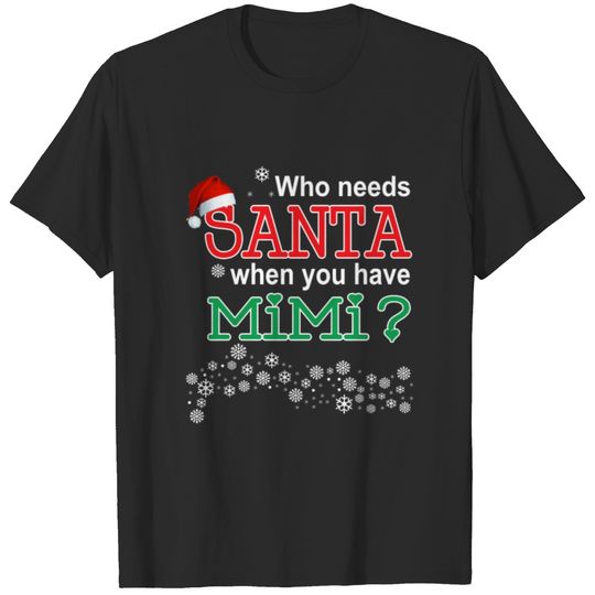Mimi - Who needs santa when you have mimi T-shirt