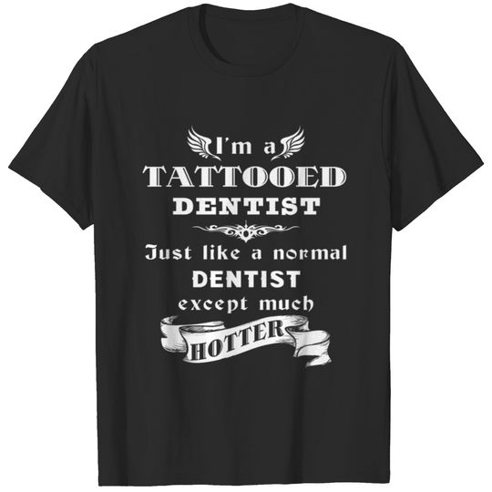 I'm a Tattooed Dentist Ju T-shirt