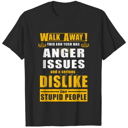 EOD tech - walk away this EOD tech has anger iss T-shirt