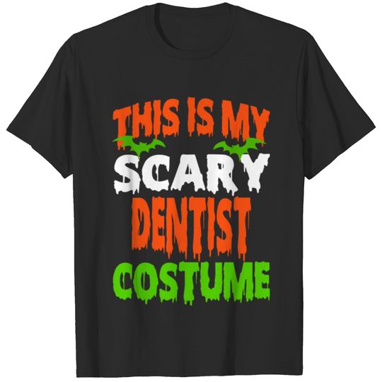 Dentist - SCARY COSTUME HALLOWEEN SHIRT T-shirt