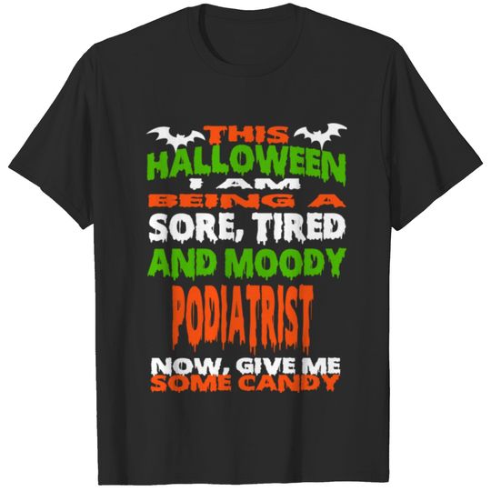 Podiatrist - HALLOWEEN SORE, TIRED & MOODY FUNNY S T-shirt