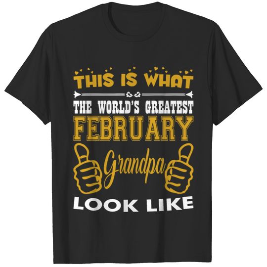This What Worlds Greatest February Grandpa Looks T-shirt