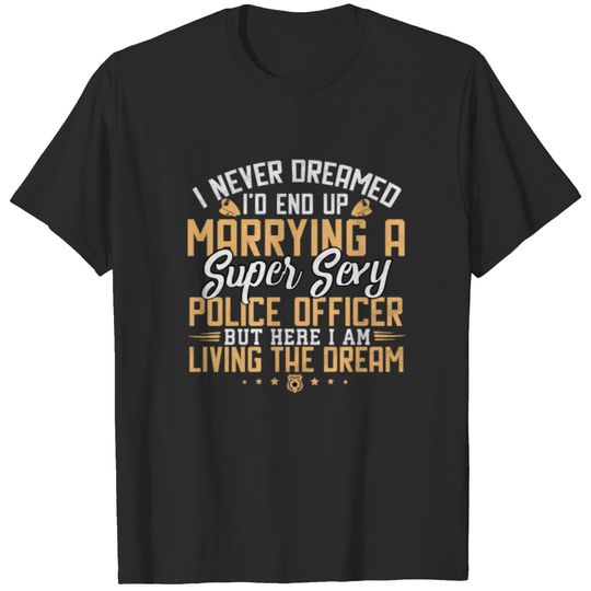 Marrying a Super Sexy Police Officer T-shirt